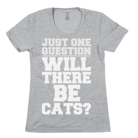 Will There Be Cats? Womens T-Shirt