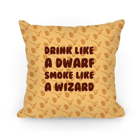 Drink Like A Dwarf, Smoke Like A Wizard Pillow