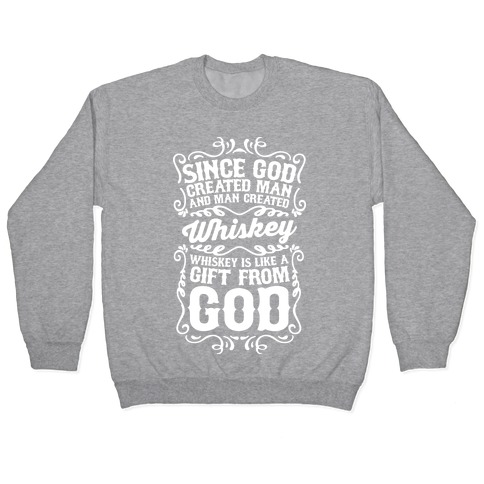 Whiskey is Like a Gift From God Pullover