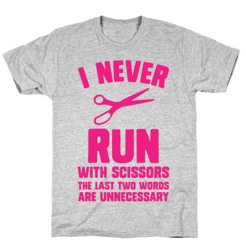 I Never Run With Scissors T-Shirt