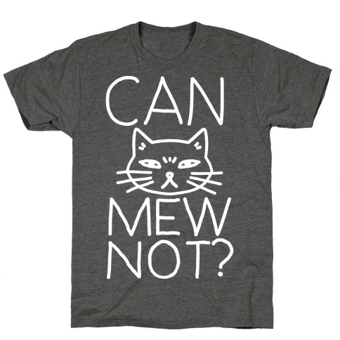 Can Mew Not? T-Shirt