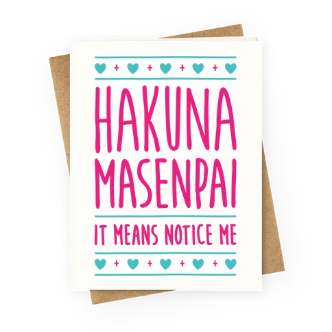 Hakuna Masenpai It Means Notice Me Greeting Card