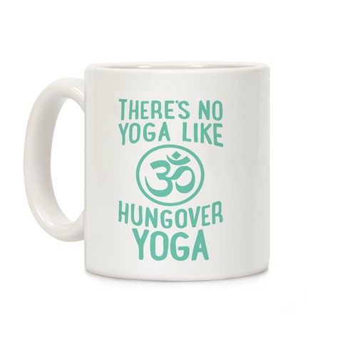 There's No Yoga Like Hungover Yoga Coffee Mug