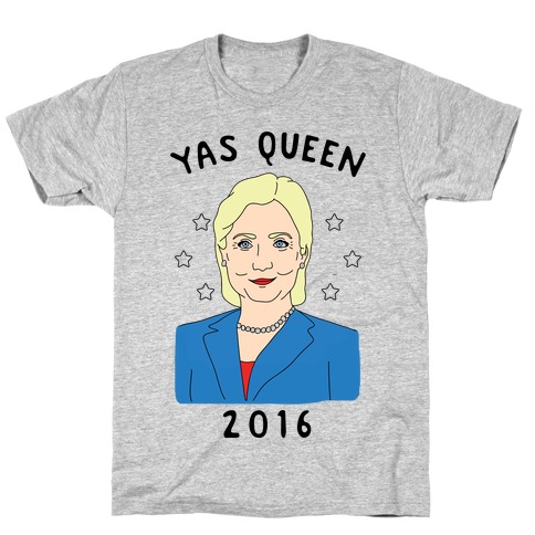 Yas Queen Hillary Clinton 2016 T-Shirt