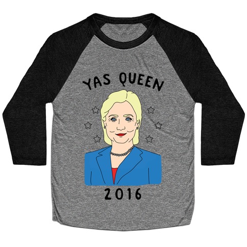 Yas Queen Hillary Clinton 2016 Baseball Tee