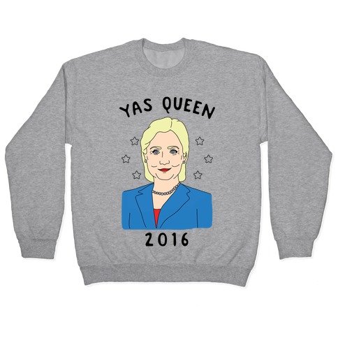 Yas Queen Hillary Clinton 2016 Pullover