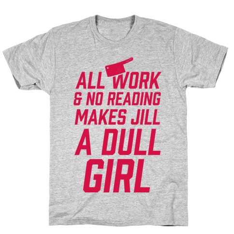 All Work And No Reading Makes Jill A Dull Girl T-Shirt