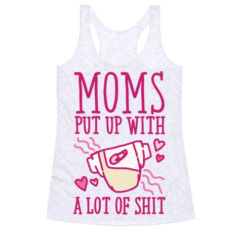 Moms Put Up With A lot of Shit Racerback Tank Top
