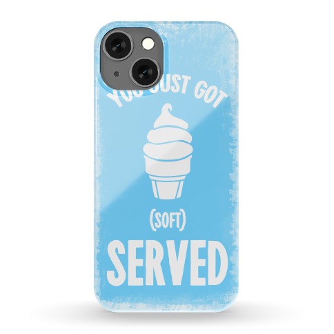 You Just Got Soft Served Phone Case