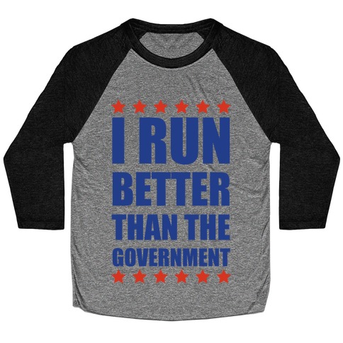 I Run Better Than The Government Baseball Tee