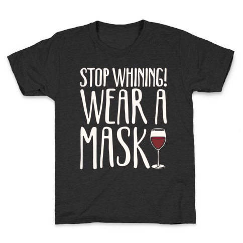 Stop Whining! Wear A Mask White Print Kids T-Shirt