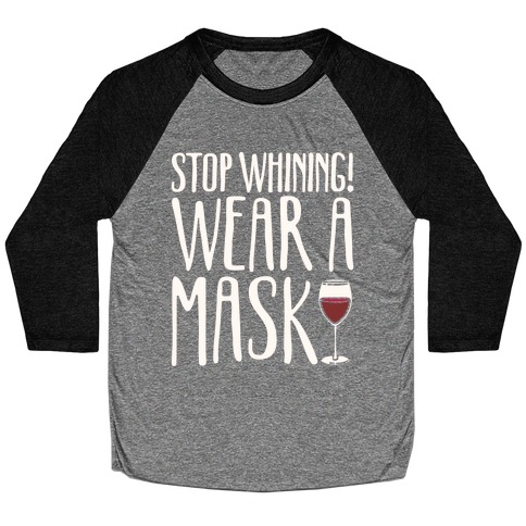 Stop Whining! Wear A Mask White Print Baseball Tee
