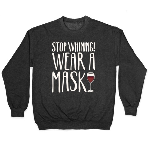 Stop Whining! Wear A Mask White Print Pullover