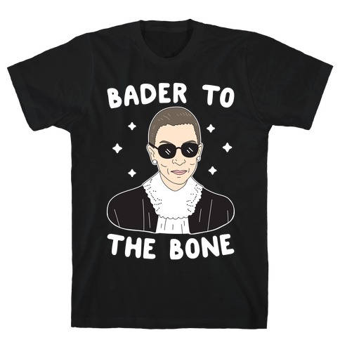 Bader To The Bone RBG T-Shirt