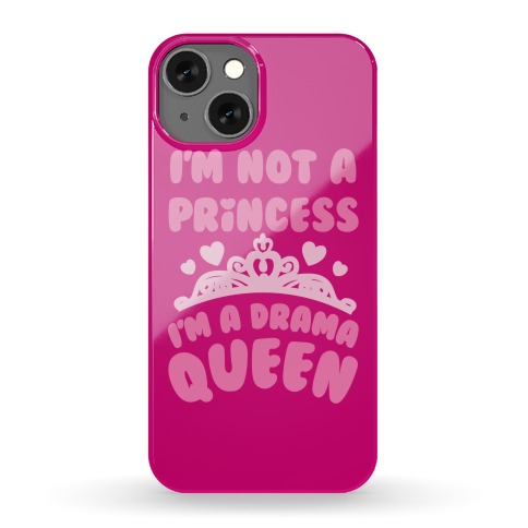I'm Not A Princess I'm A Drama Queen Phone Case