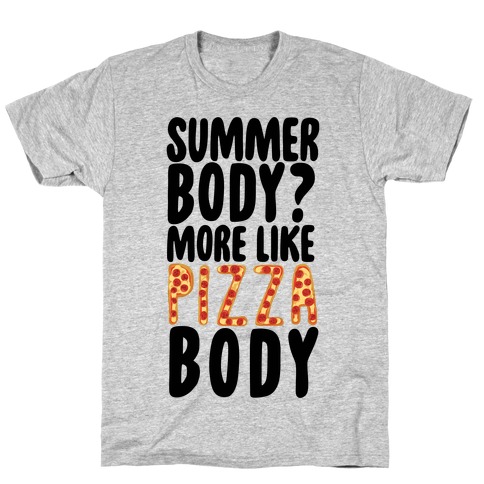 Summer Body? More Like Pizza Body T-Shirt