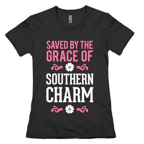 Saved By The Grace Of Southern Charm Womens T-Shirt
