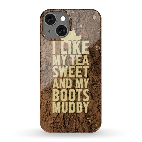 I Like My Tea Sweet And My Boots Muddy Phone Case