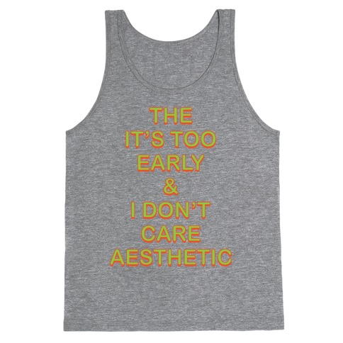 The It's Too Early & I Don't Care Aesthetic Tank Top