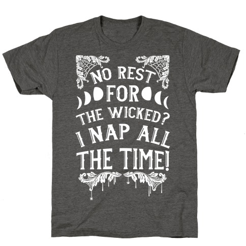 No Rest For The Wicked? I Nap All The Time! T-Shirt