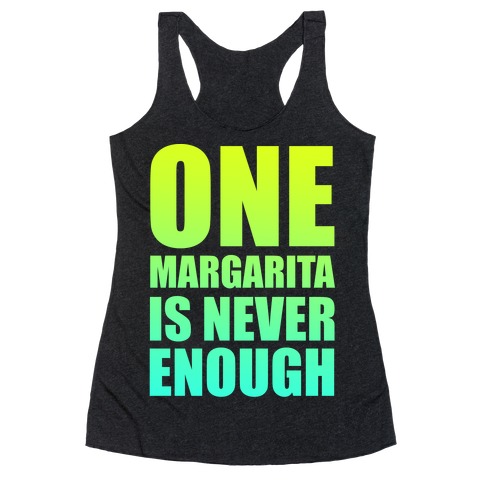 One Margarita Is Never Enough Racerback Tank Top