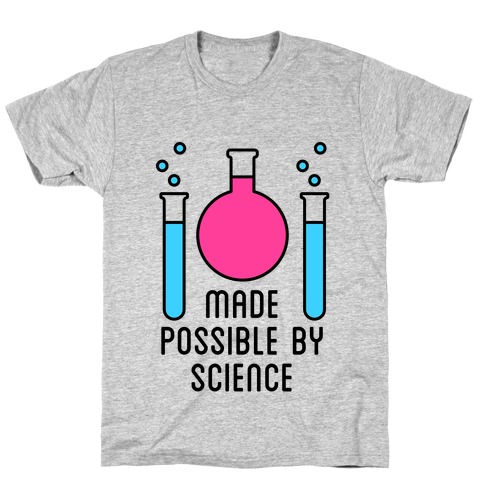 Made Possible By Science T-Shirt