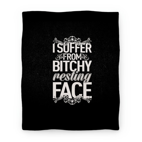 I Suffer From Bitchy Resting Face Blanket