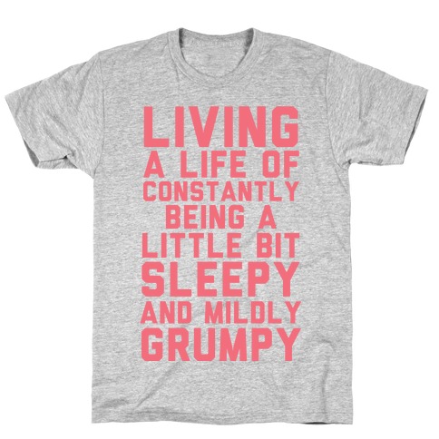 Living A Life Of Constantly Being A Little Bit Sleepy T-Shirt
