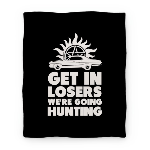 Get in Loser We're Going Hunting Blanket