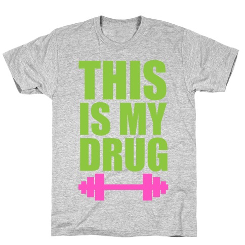 This is My Drug T-Shirt