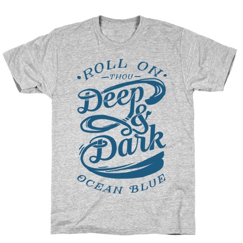 Roll On Thou Deep & Dark Ocean Blue T-Shirt