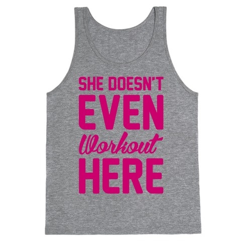 She Doesn't Even Workout Here Tank Tops | LookHUMAN