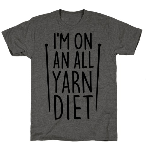 I'm On An All Yarn Diet T-Shirt