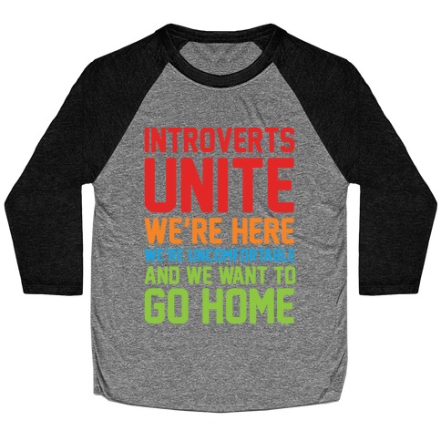 Introverts Unite! We're Here, We're Uncomfortable And We Want To Go Home Baseball Tee