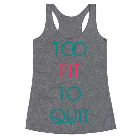 Too Fit To Quit Racerback Tank Top