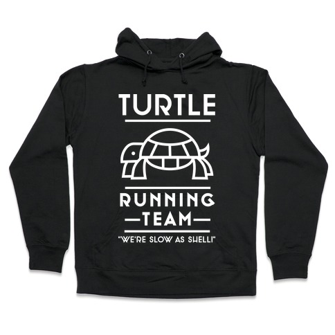 Turtle Running Team We're Slow As Shell Hooded Sweatshirt