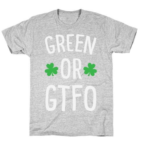 Green Or GTFO T-Shirt