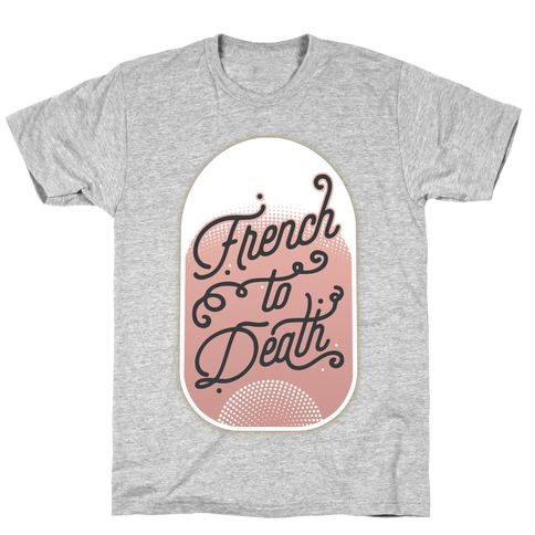 French to Death T-Shirt