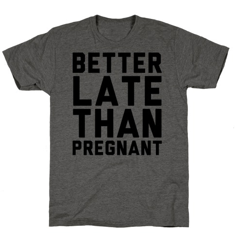 Better Late Than Pregnant T-Shirt