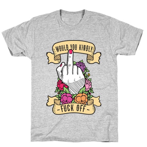 Would You Kindly F*** Off? T-Shirt