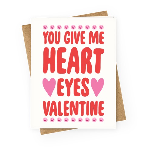 You Give Me Heart Eyes Valentine Greeting Card