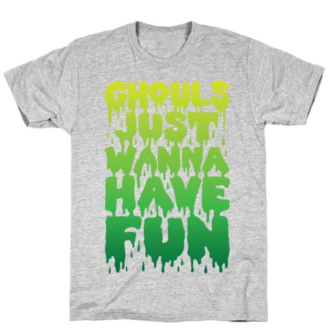Ghouls Just Wanna Have Fun T-Shirt