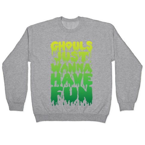 Ghouls Just Wanna Have Fun Pullover