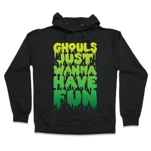 Ghouls Just Wanna Have Fun Hooded Sweatshirt