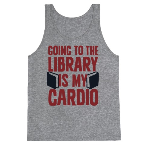 Going to the Library is my Cardio Tank Top