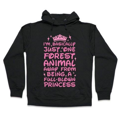 One Forest Animal Away From Being A Full-Blown Princess Hooded Sweatshirt