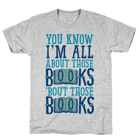 You Know I'm All About Those Books - TShirt - HUMAN