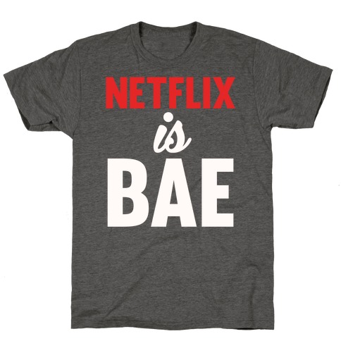 Netflix is BAE T-Shirt