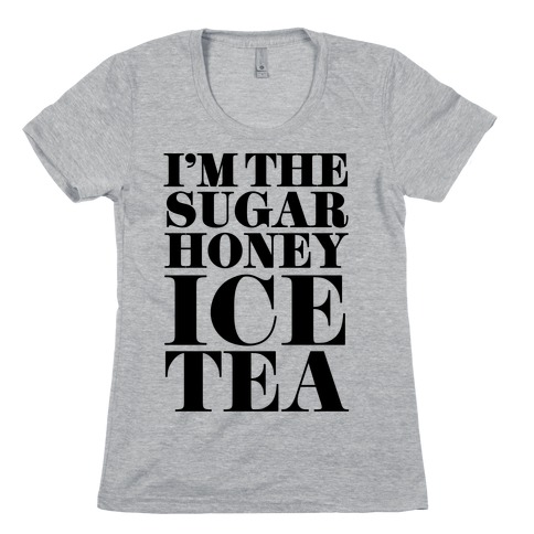 I'm the Sugar Honey Ice Tea Womens T-Shirt