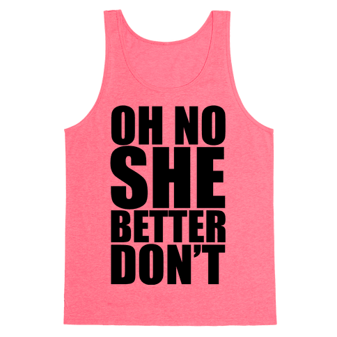 Oh No She Better Don't - Tank Tops - HUMAN